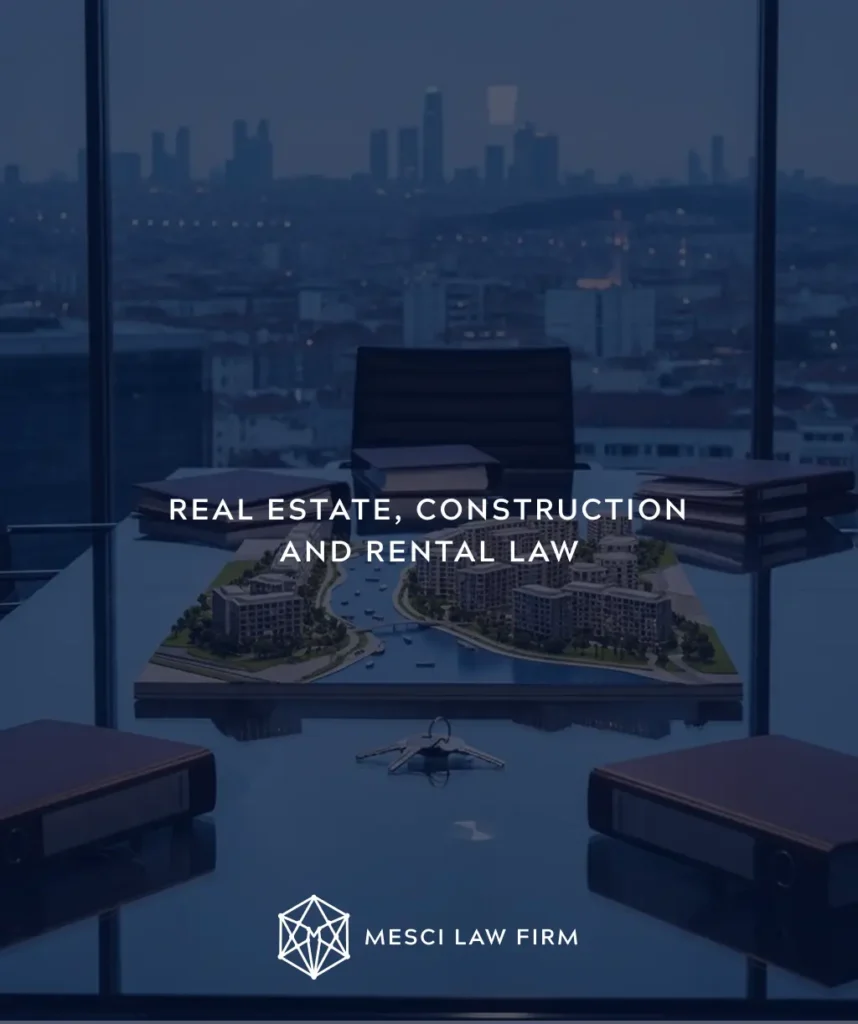 REAL ESTATE, CONSTRUCTION AND RENTAL LAW in Turkey